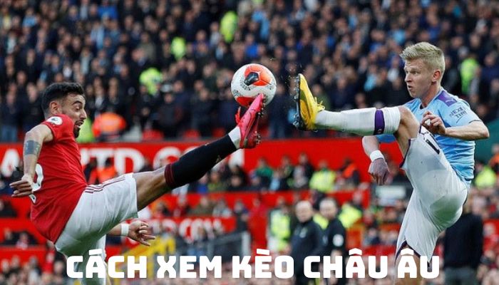 CÁCH XEM KÈO CHÂU ÂU VÀ TÍNH KÈO CHÂU ÂU HIỆU QUẢ