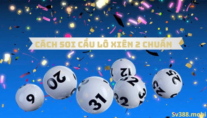 CÁCH SOI CẦU LÔ XIÊN 2 VÀ 3 CHUẨN NHẤT HIỆN NAY