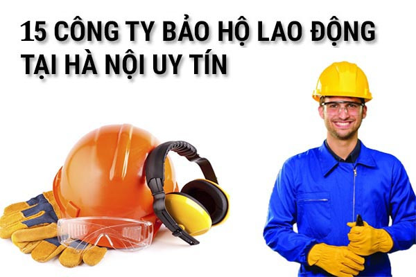 Top 15 công ty bảo hộ lao động tại Hà Nội uy tín nhất