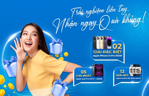 Trải nghiệm liền tay nhận ngay quà cực khủng từ MobiFone