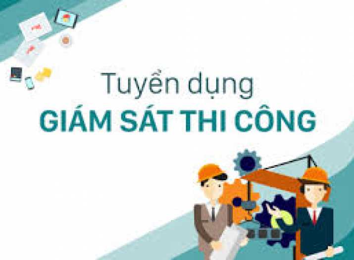TUYỂN DỤNG GIÁM SÁT THI CÔNG