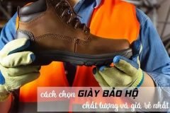 Cách chọn giày bảo hộ lao động phù hợp môi trường
