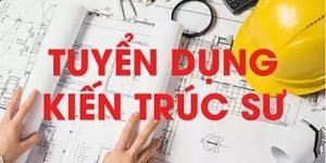 TUYỂN DỤNG KIẾN TRÚC SƯ