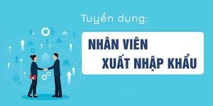 Tuyển NV Nam có kinh nghiệm ngành xuất nhập khẩu