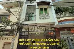 HOT HOT- CHÍNH CHỦ CẦN BÁN NHÀ ĐẸP Tại Phường 1, Quận 8, TP Hồ Chí Minh