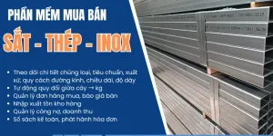 Quản lý bán hàng, gia công hiệu quả cho ngành Sắt, Thép, Inox